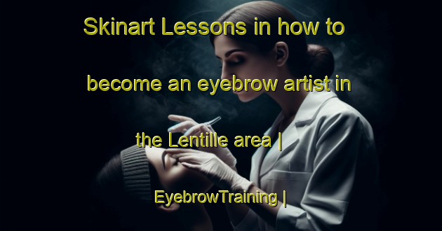 Skinart Lessons in how to become an eyebrow artist in the Lentille area | EyebrowTraining | EyebrowClasses | SkinartTraining-Spain